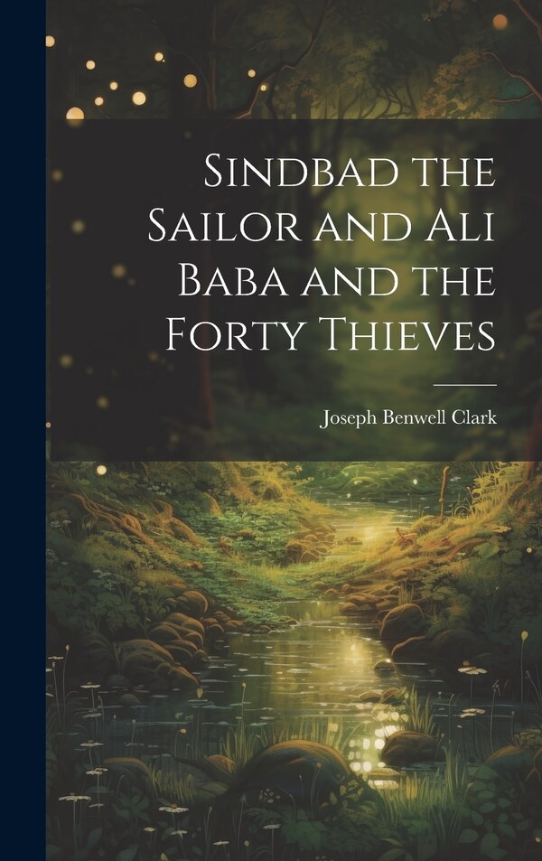 Sindbad the Sailor and Ali Baba and the Forty Thieves by Joseph Benwell Clark, Hardcover | Indigo Chapters
