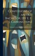 Confessions of an Old Bachelor. [By E. F. J. Carrington.] by Edmund Frederick John CARRINGTON, Hardcover | Indigo Chapters