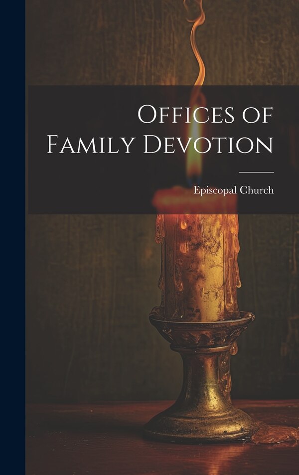 Offices of Family Devotion by Episcopal Church, Hardcover | Indigo Chapters