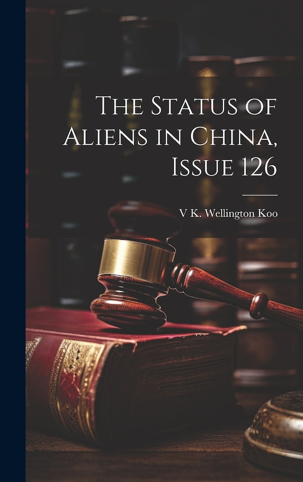 The Status of Aliens in China Issue 126 by V K Wellington Koo, Hardcover | Indigo Chapters