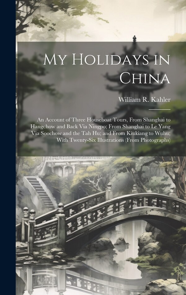 My Holidays in China by William R Kahler, Hardcover | Indigo Chapters