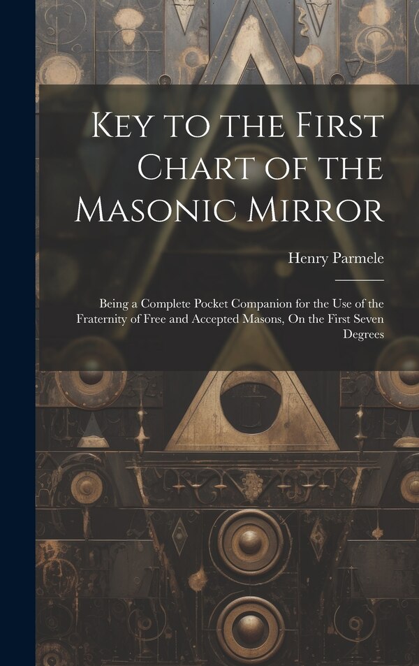 Key to the First Chart of the Masonic Mirror by Henry Parmele, Hardcover | Indigo Chapters
