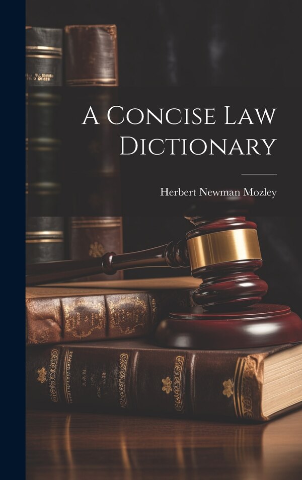A Concise Law Dictionary by Herbert Newman Mozley, Hardcover | Indigo Chapters