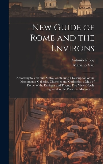 New Guide of Rome and the Environs by Antonio Nibby, Hardcover | Indigo Chapters
