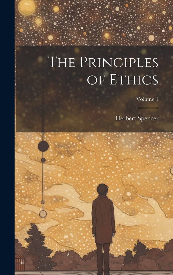 The Principles of Ethics; Volume 1 by Herbert Spencer, Hardcover | Indigo Chapters