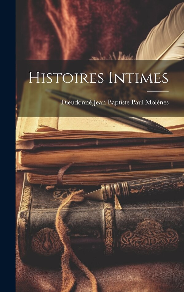 Histoires Intimes by Dieudonné Jean Baptiste Paul Molènes, Hardcover | Indigo Chapters