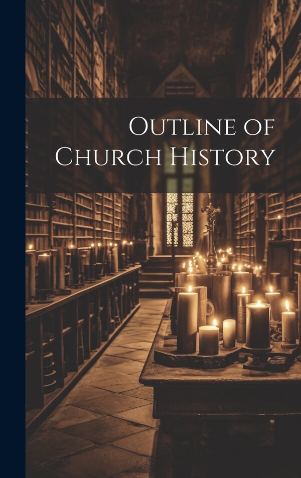 Outline of Church History by Anonymous, Hardcover | Indigo Chapters