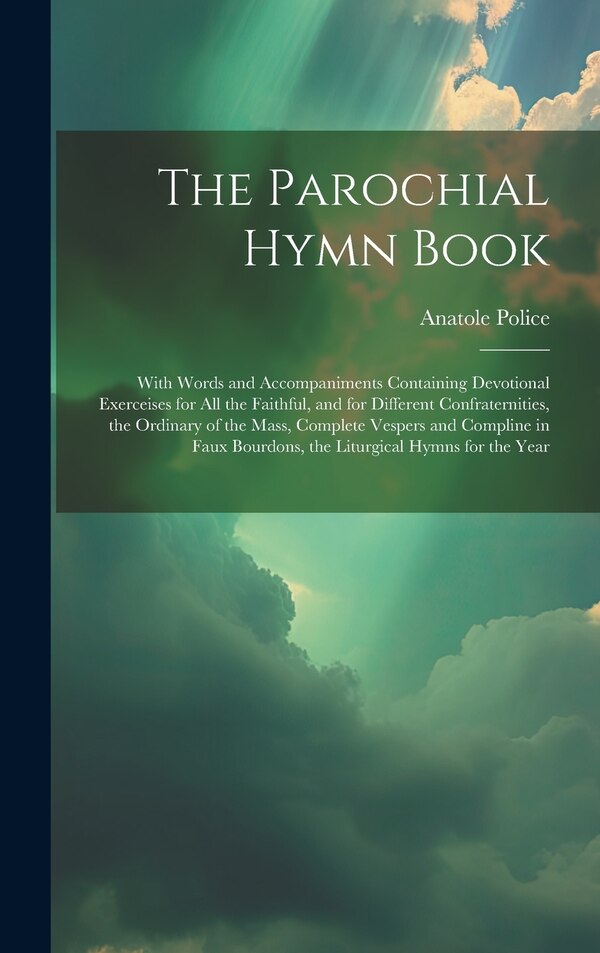 The Parochial Hymn Book by Anatole Police, Hardcover | Indigo Chapters
