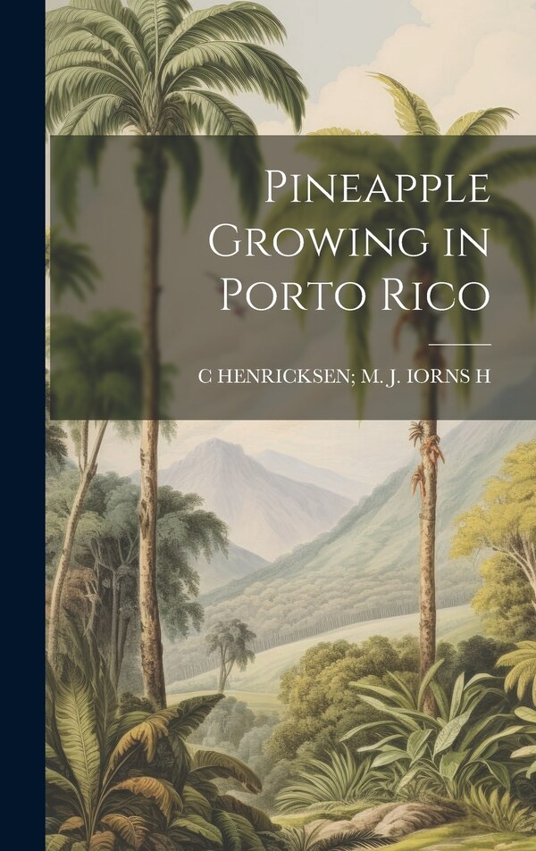Pineapple Growing in Porto Rico by C Henricksen M J Iorns H, Hardcover | Indigo Chapters