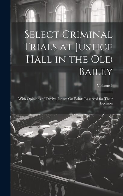 Select Criminal Trials at Justice Hall in the Old Bailey by Anonymous, Hardcover | Indigo Chapters