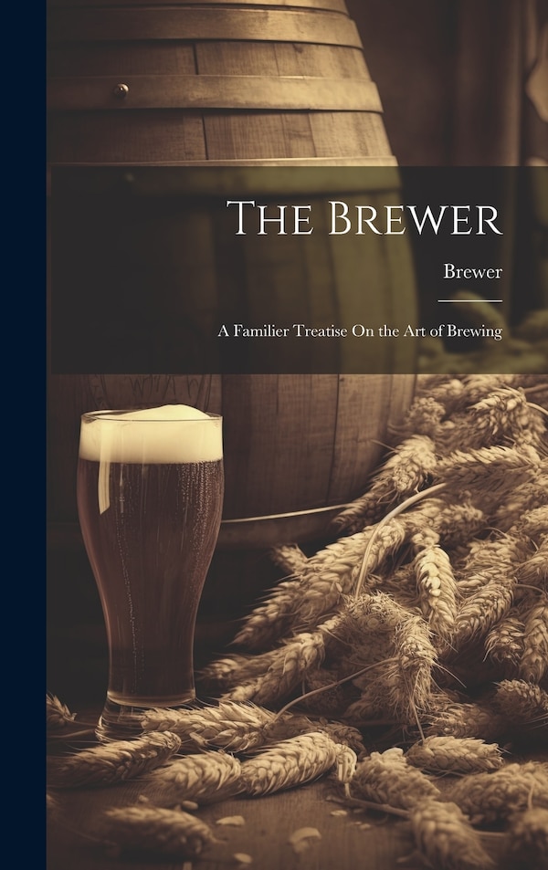The Brewer by Brewer Brewer, Hardcover | Indigo Chapters