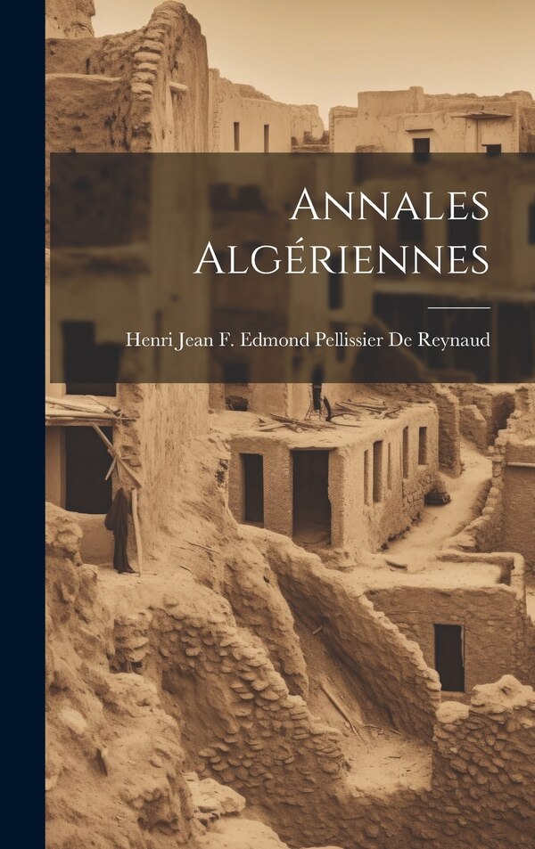 Annales Algériennes by Henri Jean F Edmond Pellissier de Re, Hardcover | Indigo Chapters