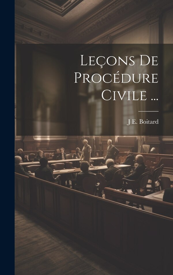 Leçons De Procédure Civile . by J E Boitard, Hardcover | Indigo Chapters