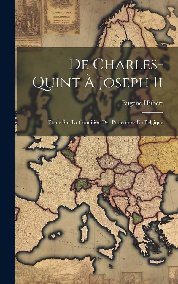 De Charles-Quint À Joseph Ii by Eugene Hubert, Hardcover | Indigo Chapters