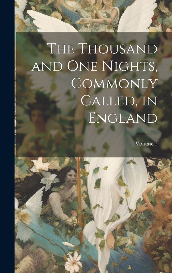 The Thousand and One Nights Commonly Called in England; Volume 2 by Anonymous, Hardcover | Indigo Chapters