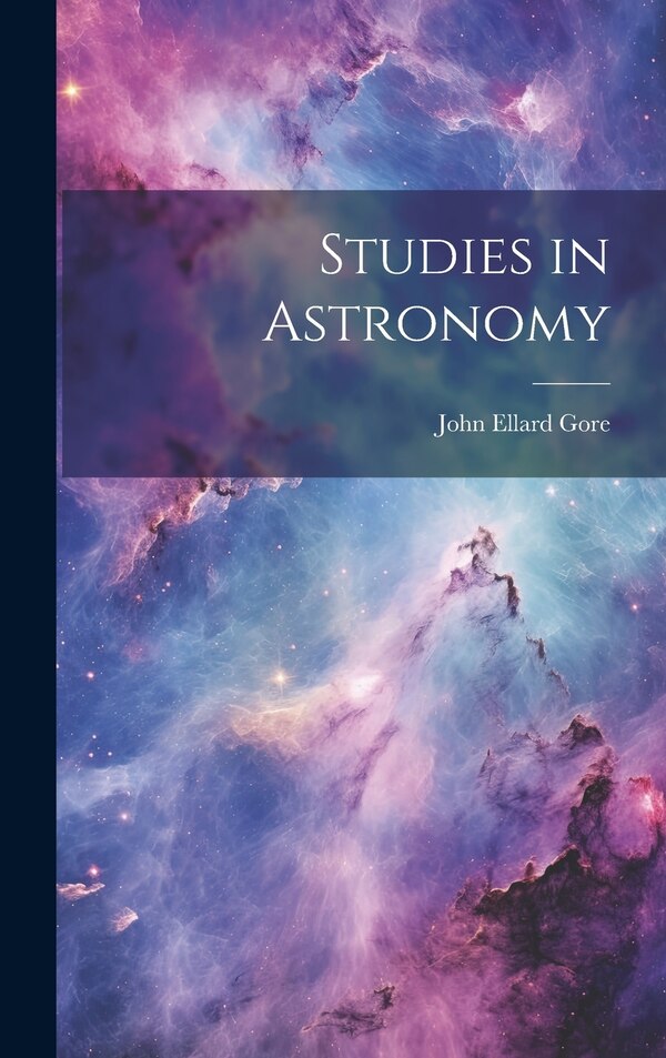 Studies in Astronomy by John Ellard Gore, Hardcover | Indigo Chapters