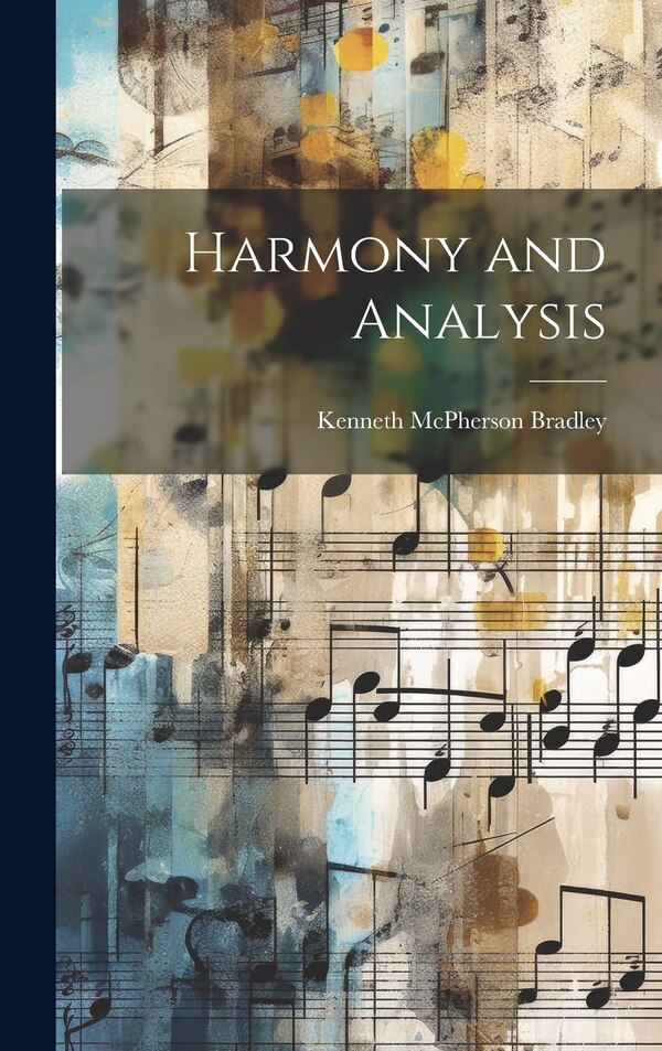 Harmony and Analysis by Kenneth Mcpherson Bradley, Hardcover | Indigo Chapters