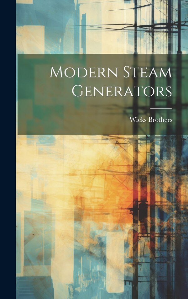 Modern Steam Generators by Wicks Brothers, Hardcover | Indigo Chapters