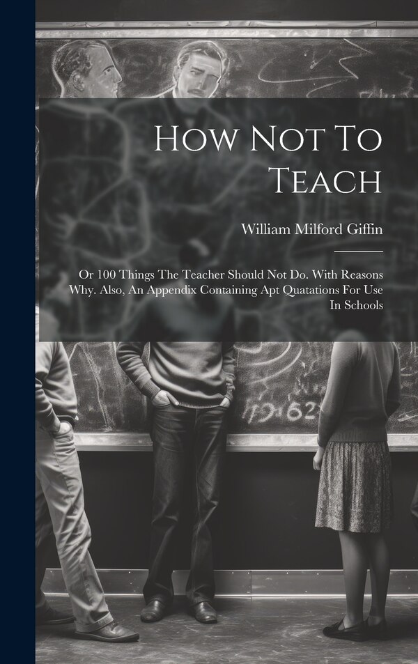 How Not To Teach by William Milford Giffin, Hardcover | Indigo Chapters