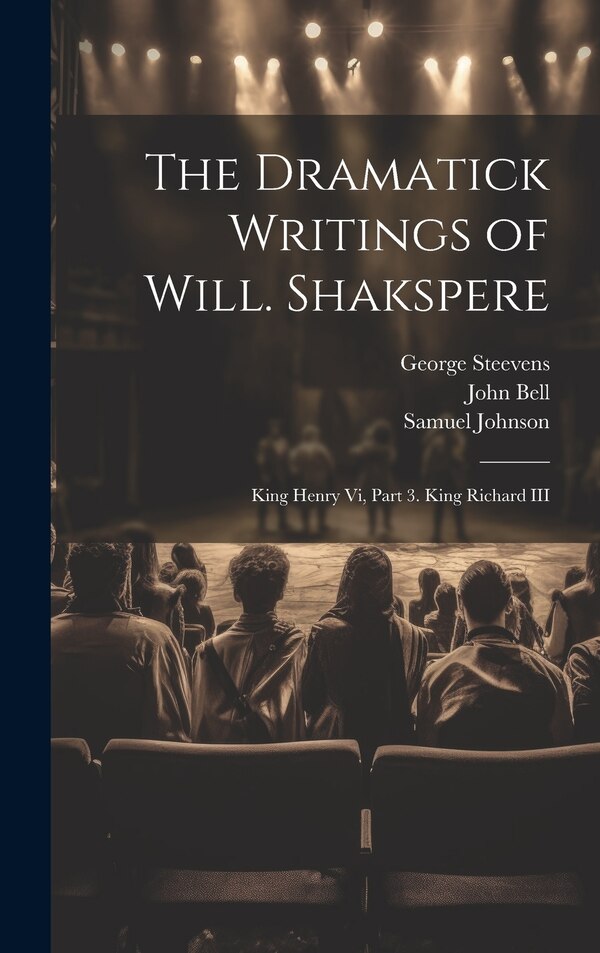 The Dramatick Writings of Will. Shakspere by John Bell, Hardcover | Indigo Chapters