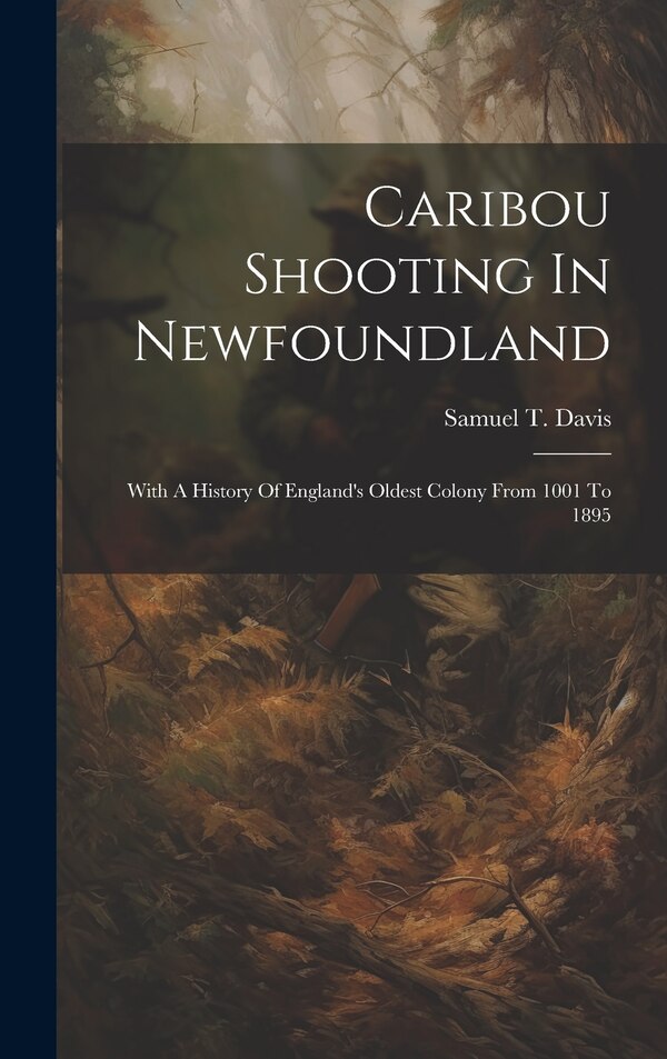 Caribou Shooting In Newfoundland by Samuel T Davis, Hardcover | Indigo Chapters