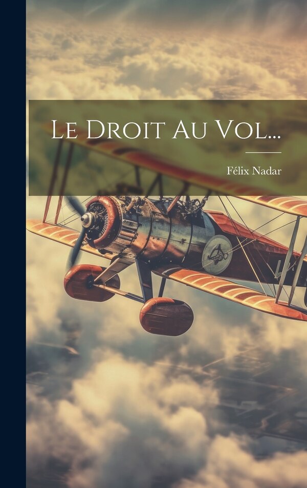 Le Droit Au Vol. by Félix Nadar, Hardcover | Indigo Chapters