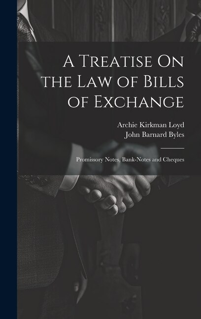 A Treatise On the Law of Bills of Exchange by John Barnard Byles, Hardcover | Indigo Chapters
