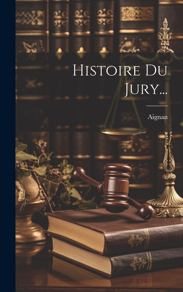 Histoire Du Jury. by Aignan (etienne), Hardcover | Indigo Chapters