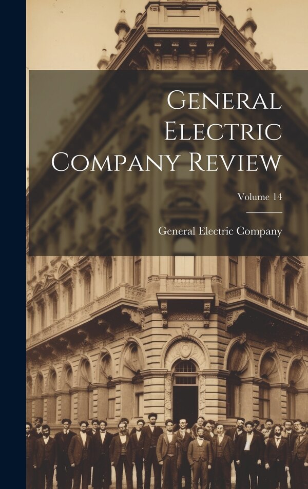 General Electric Company Review; Volume 14, Hardcover | Indigo Chapters