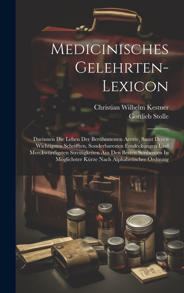 Medicinisches Gelehrten-lexicon by Christian Wilhelm Kestner, Hardcover | Indigo Chapters