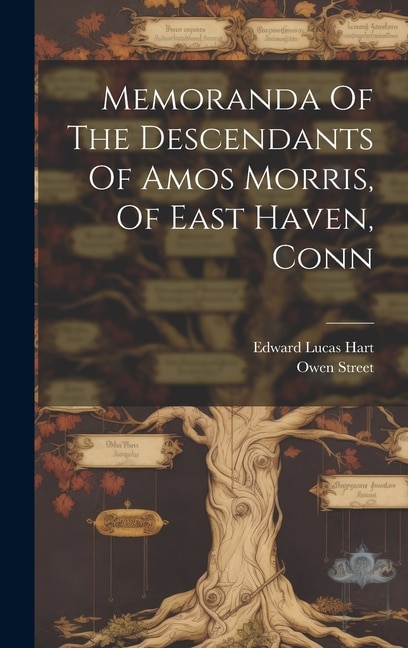 Memoranda Of The Descendants Of Amos Morris Of East Haven Conn by Edward Lucas Hart, Hardcover | Indigo Chapters