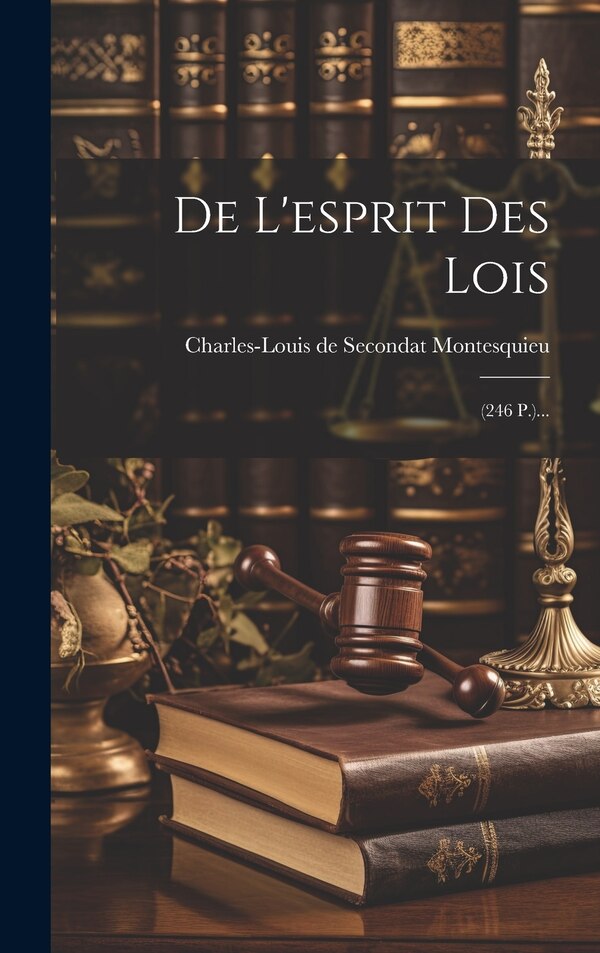 De L'esprit Des Lois by Charles-louis De Secondat Montesquieu, Hardcover | Indigo Chapters