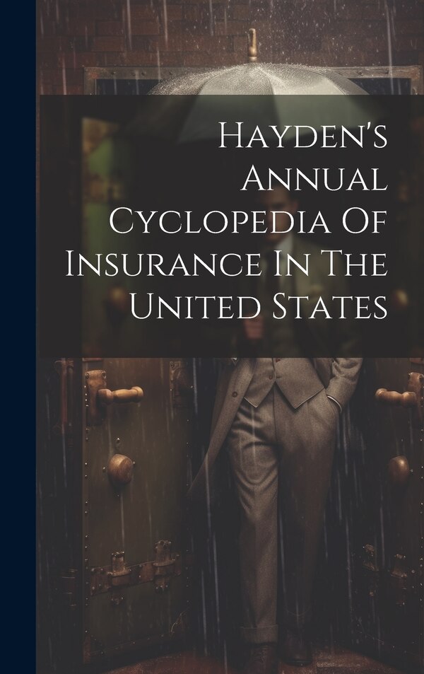 Hayden's Annual Cyclopedia Of Insurance In The United States by Anonymous, Hardcover | Indigo Chapters