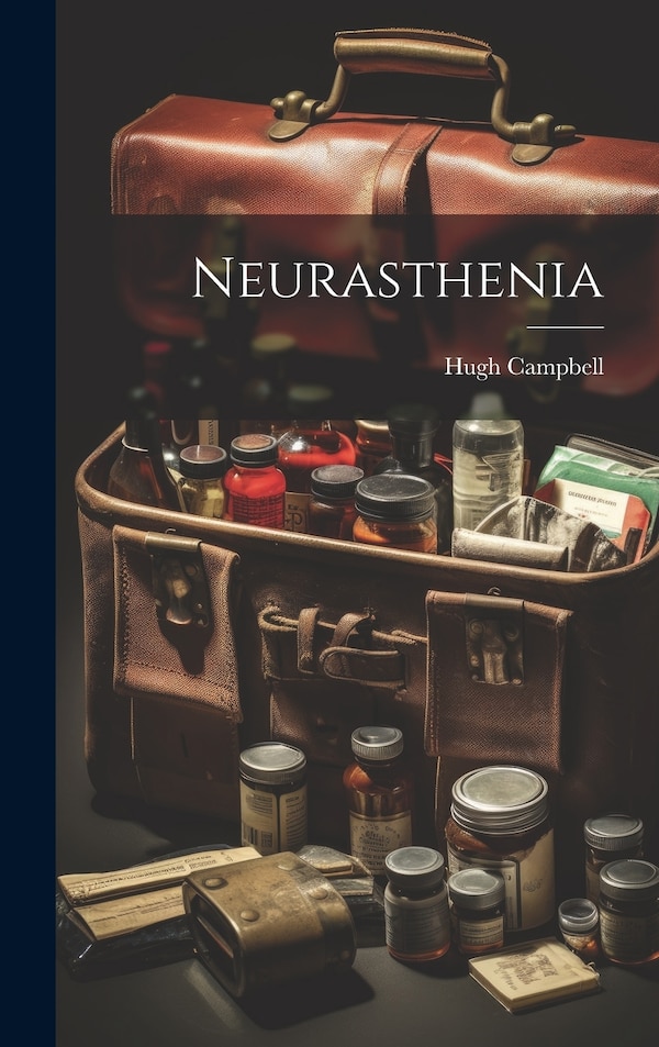 Neurasthenia by Hugh Campbell (M D ), Hardcover | Indigo Chapters