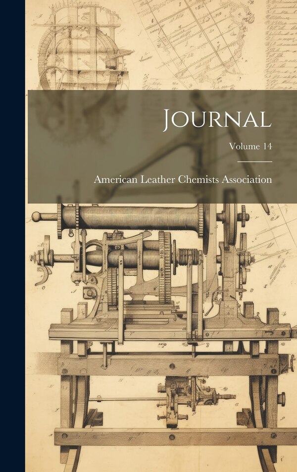 Journal; Volume 14 by American Leather Chemists Association, Hardcover | Indigo Chapters