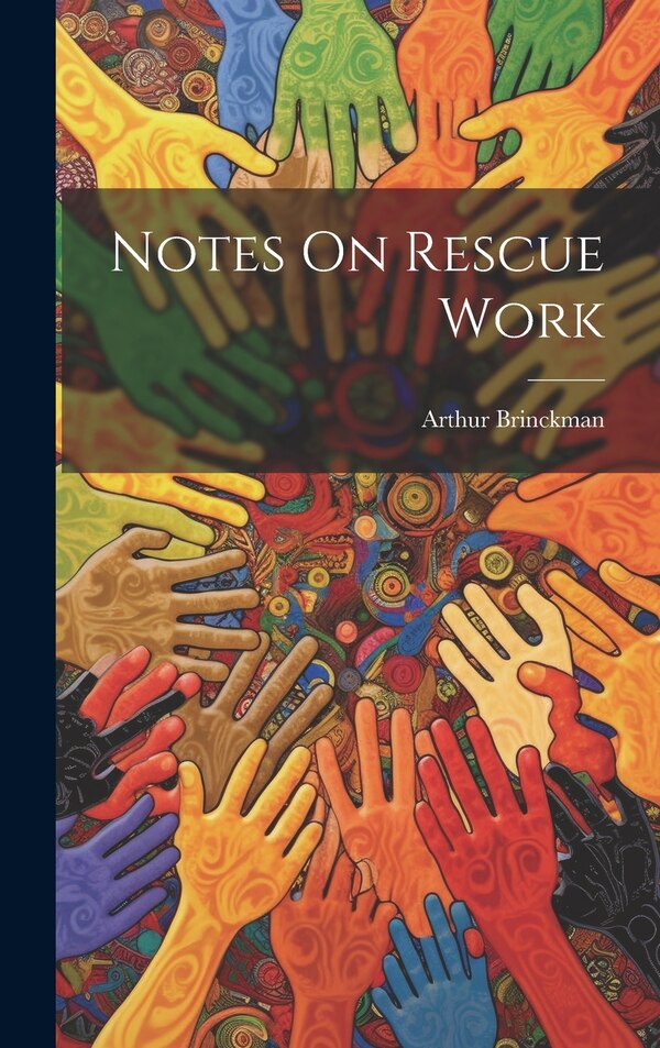 Notes On Rescue Work by Arthur Brinckman, Hardcover | Indigo Chapters