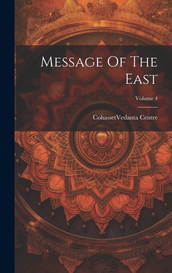 Message Of The East; Volume 4 by Cohasset (Mass ) Vedanta Centre, Hardcover | Indigo Chapters