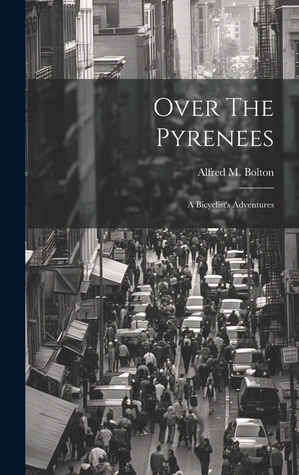 Over The Pyrenees by Alfred M Bolton, Hardcover | Indigo Chapters