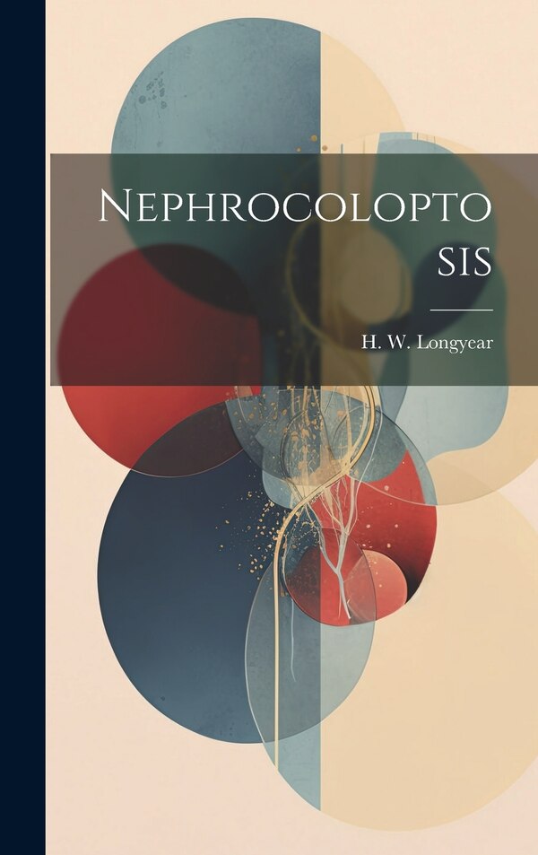Nephrocoloptosis by H W Longyear, Hardcover | Indigo Chapters