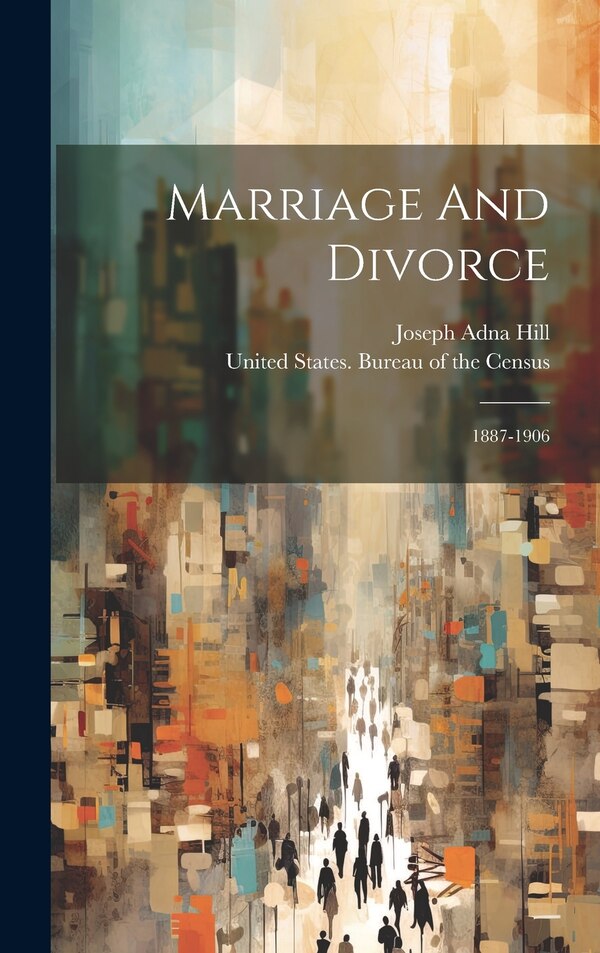 Marriage And Divorce by United States Bureau Of The Census, Hardcover | Indigo Chapters