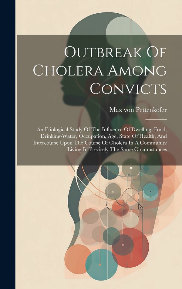 Outbreak Of Cholera Among Convicts by Max von Pettenkofer, Hardcover | Indigo Chapters