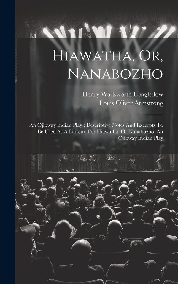 Hiawatha Or Nanabozho by Henry Wadsworth Longfellow, Hardcover | Indigo Chapters