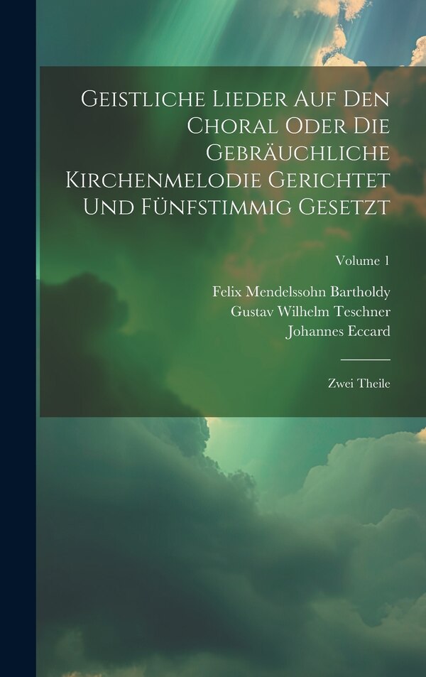 Geistliche Lieder Auf Den Choral Oder Die Gebräuchliche Kirchenmelodie Gerichtet Und Fünfstimmig Gesetzt by Johannes Eccard, Hardcover