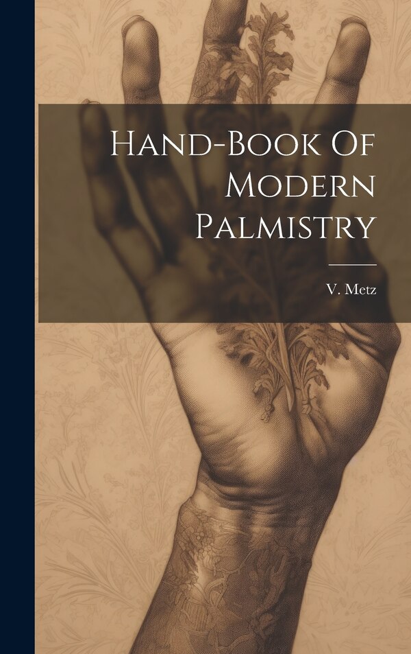 Hand-book Of Modern Palmistry by V Metz (De), Hardcover | Indigo Chapters