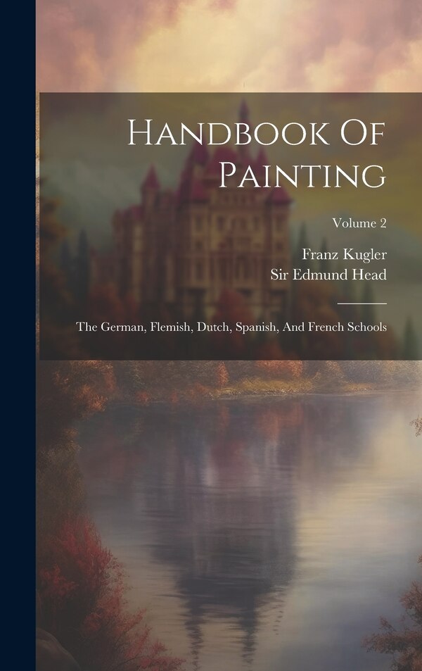 Handbook Of Painting by Franz Kugler, Hardcover | Indigo Chapters