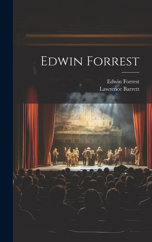 Edwin Forrest by Lawrence Barrett, Hardcover | Indigo Chapters