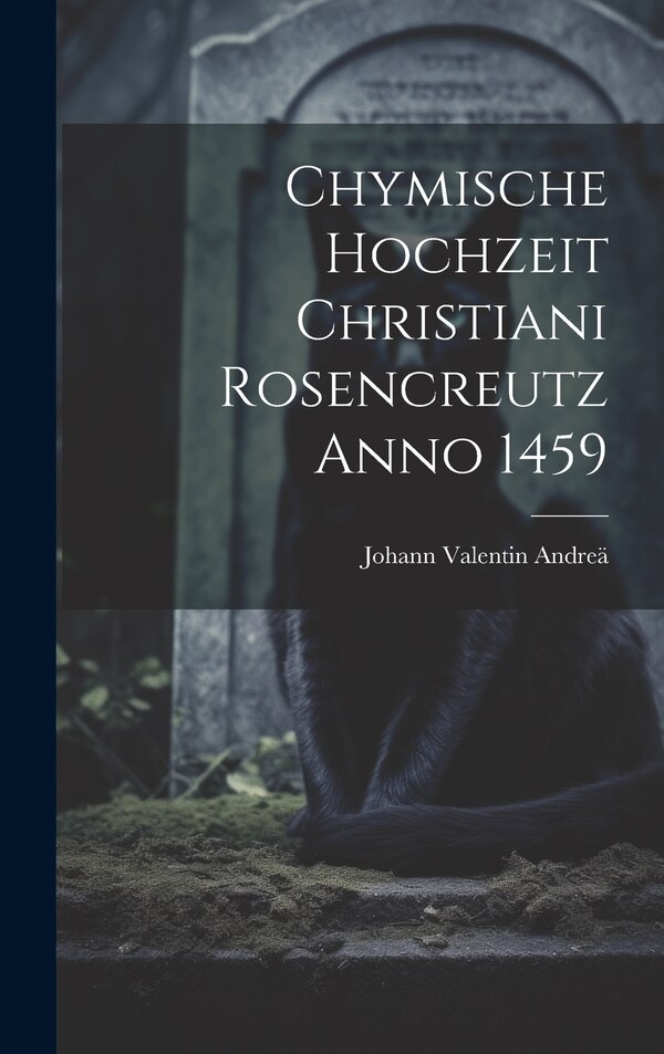 Chymische Hochzeit Christiani Rosencreutz Anno 1459 by Johann Valentin Andreä, Hardcover | Indigo Chapters