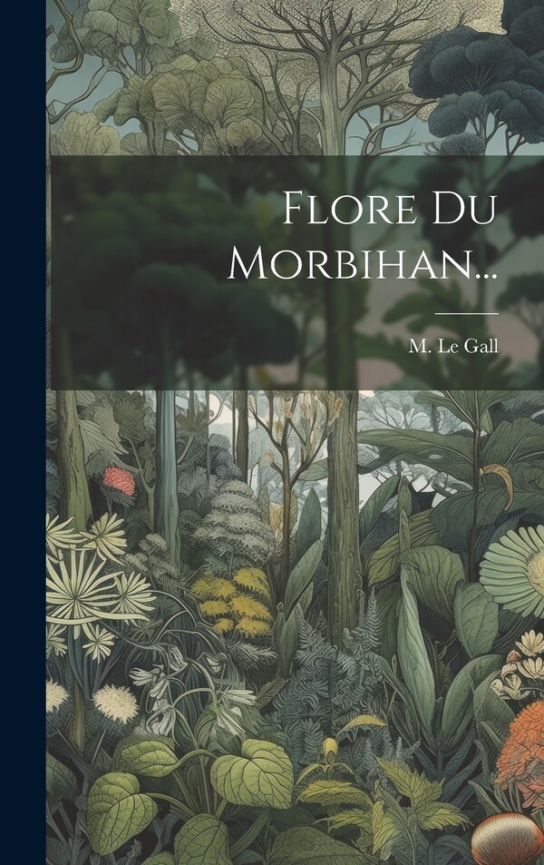 Flore Du Morbihan. by M Le Gall, Hardcover | Indigo Chapters