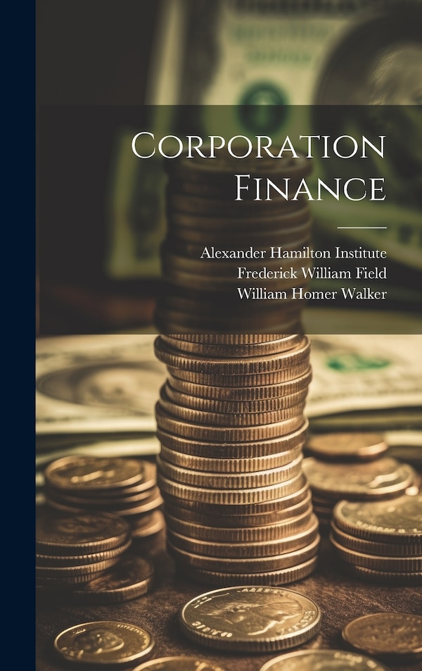Corporation Finance by William Homer Walker, Hardcover | Indigo Chapters