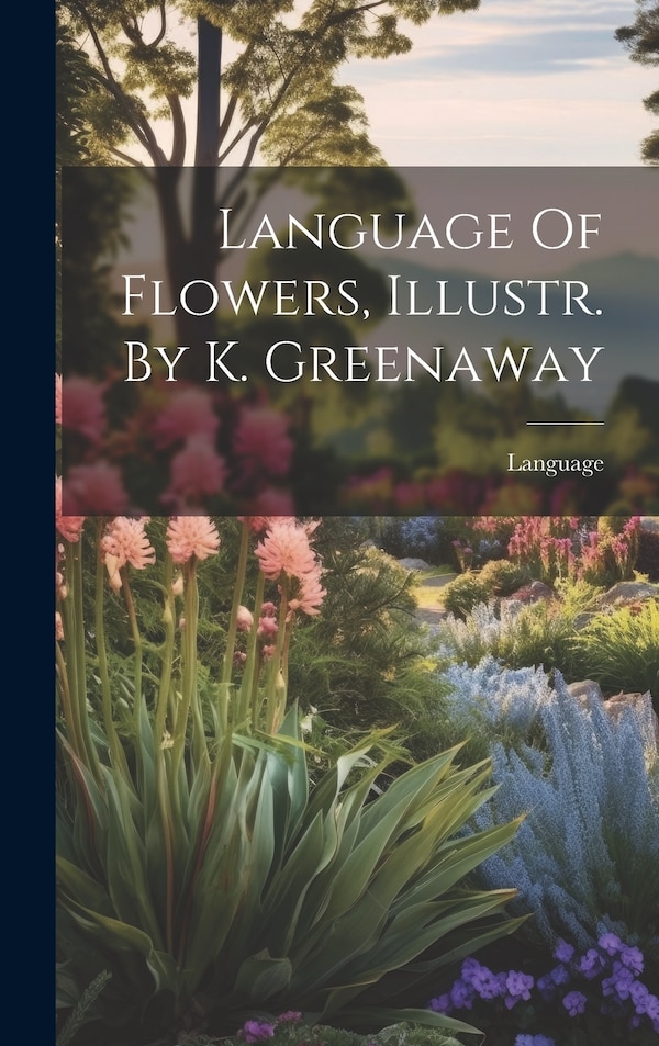 Language Of Flowers Illustr. By K. Greenaway, Hardcover | Indigo Chapters